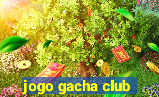jogo gacha club